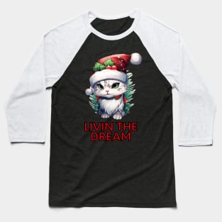 Livin The Dream - Christmas Cat - Funny Quote Baseball T-Shirt